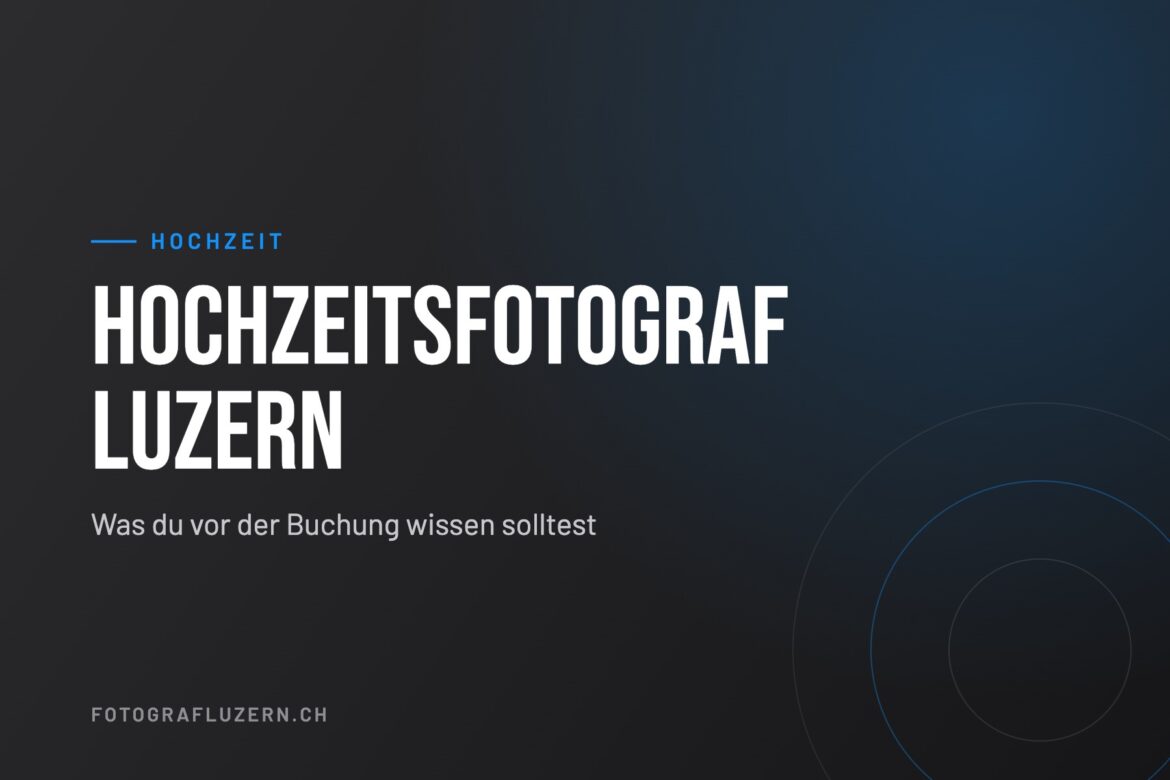 Titelgrafik: Hochzeitsfotograf Luzern – was du vor der Buchung wissen solltest